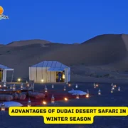 Advantages of Dubai Desert Safari in Winter Season