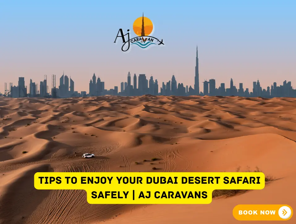 Tips to Enjoy Your Dubai Desert Safari Safely Aj Caravans